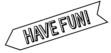 HAVE FUN!